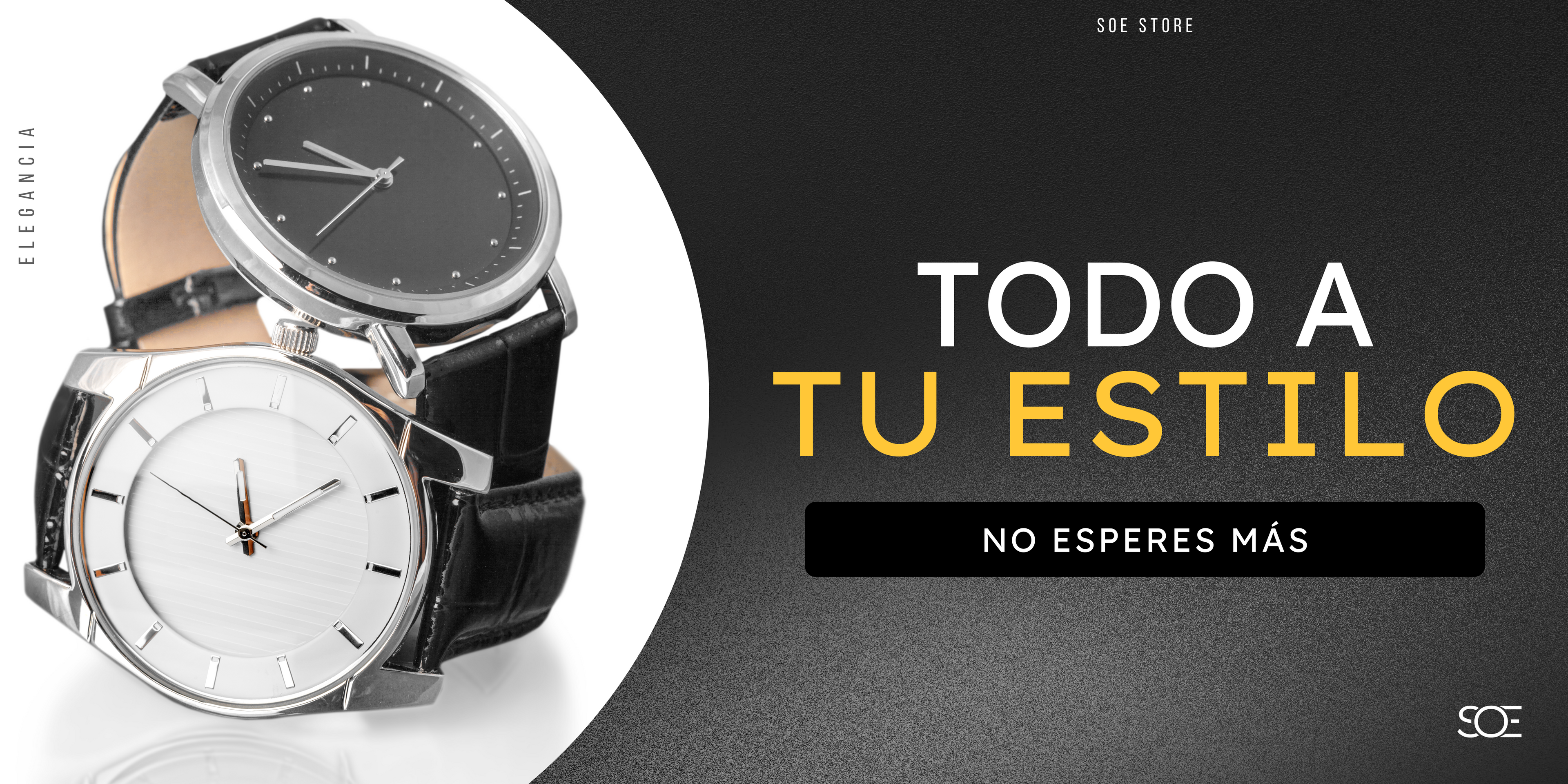 Banner promocional de SOE Store con dos relojes de pulsera: uno con esfera negra y otro con esfera blanca, ambos con correa de cuero negro. Se muestra el eslogan ‘TODO A TU ESTILO’ y el texto ‘No esperes más’ sobre un fondo oscuro.